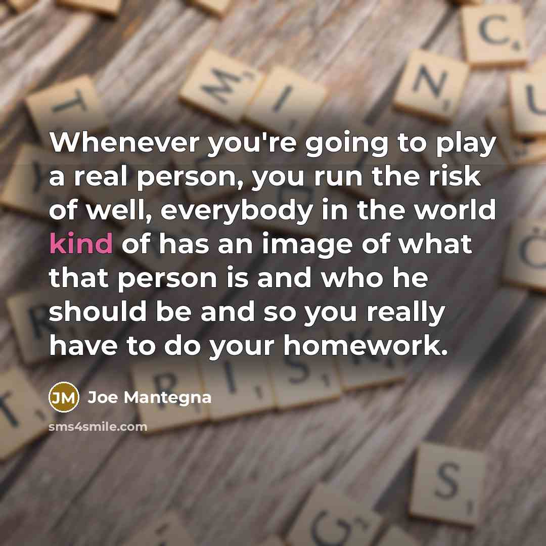 “Whenever you're going to play a real person, you run…” quote by Joe Mantegna