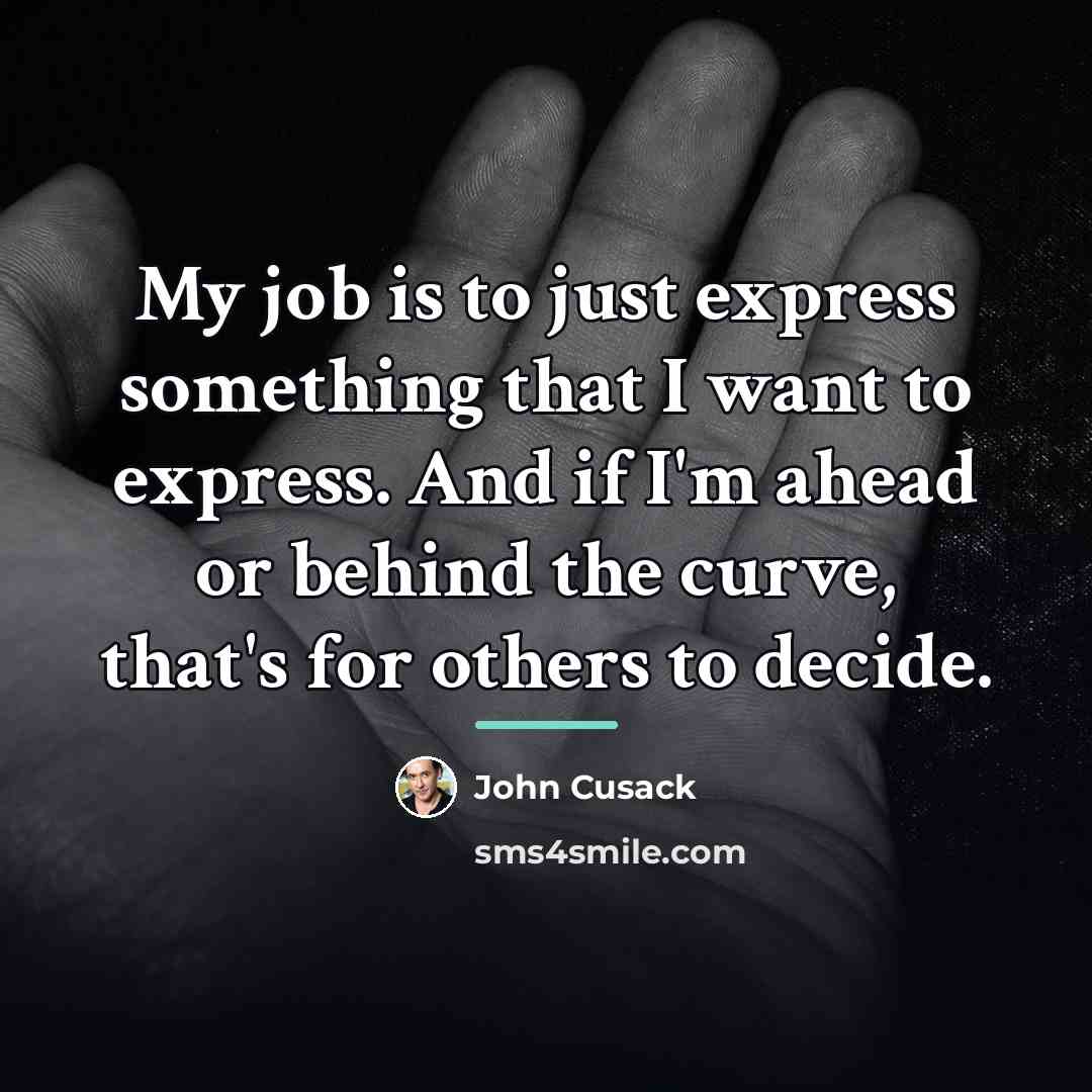 “My job is to just express something that I want…” quote by John Cusack