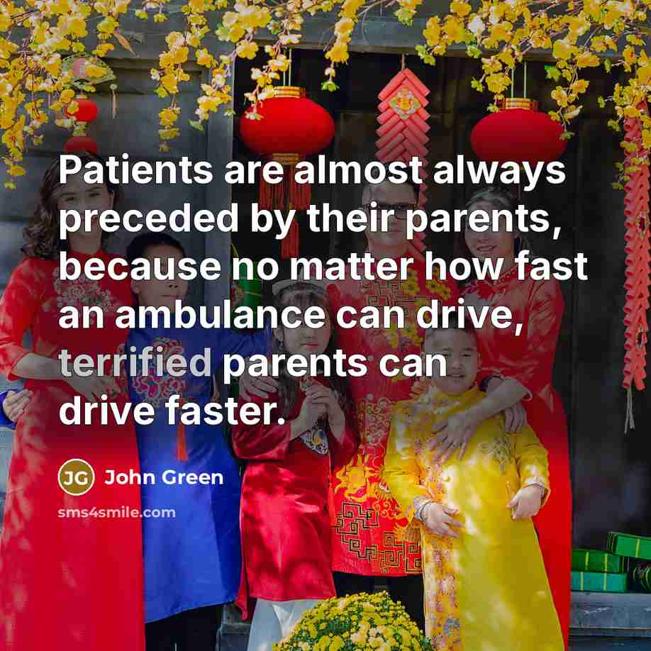 “Patients are almost always preceded by their parents, because no…” quote by John Green