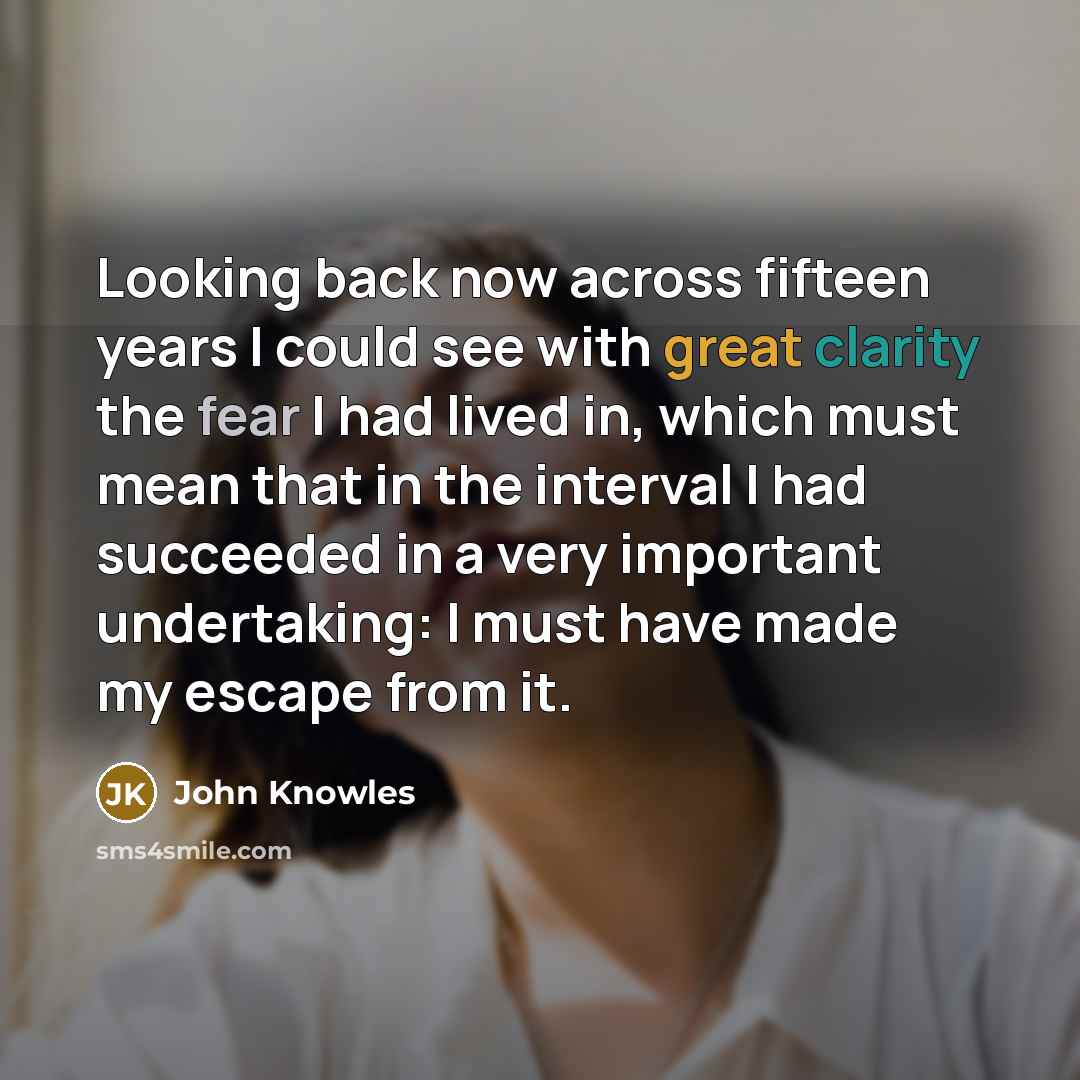 “Looking back now across fifteen years I could see with…” quote by John Knowles