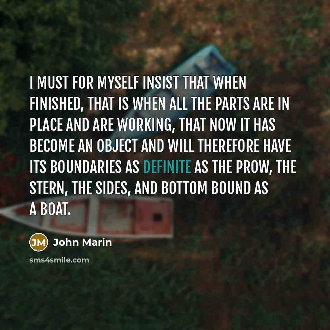 “I must for myself insist that when finished, that is…” quote by John Marin