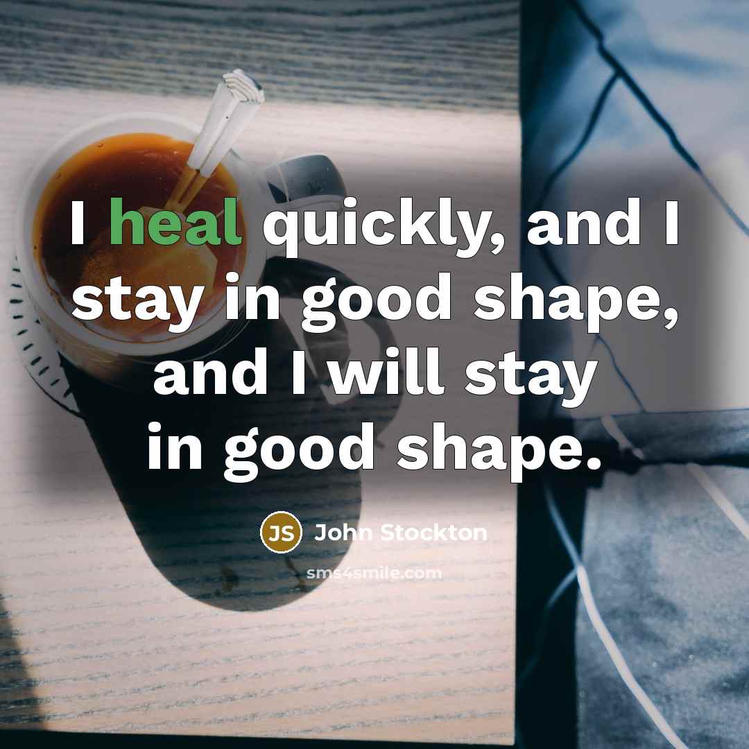 “I heal quickly, and I stay in good shape, and…” quote by John Stockton