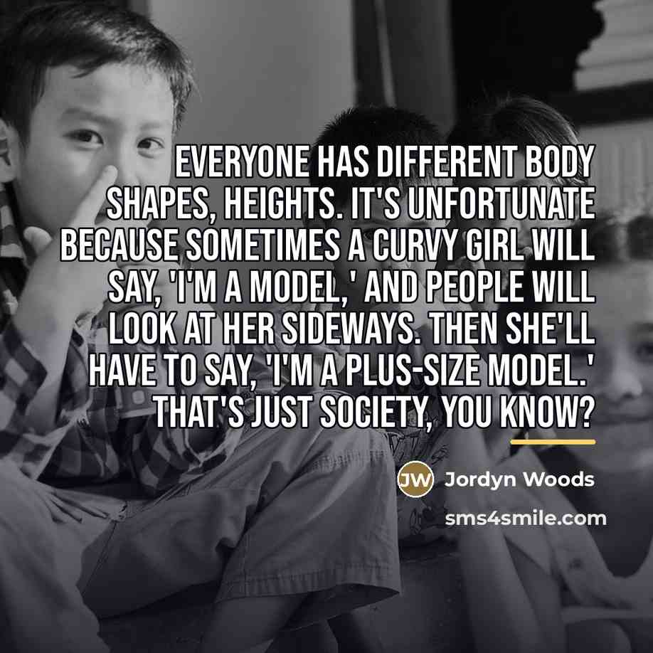 “Everyone has different body shapes, heights. It's unfortunate because sometimes…” quote by Jordyn Woods
