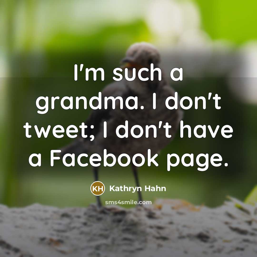 “I'm such a grandma. I don't tweet; I don't have…” quote by Kathryn Hahn