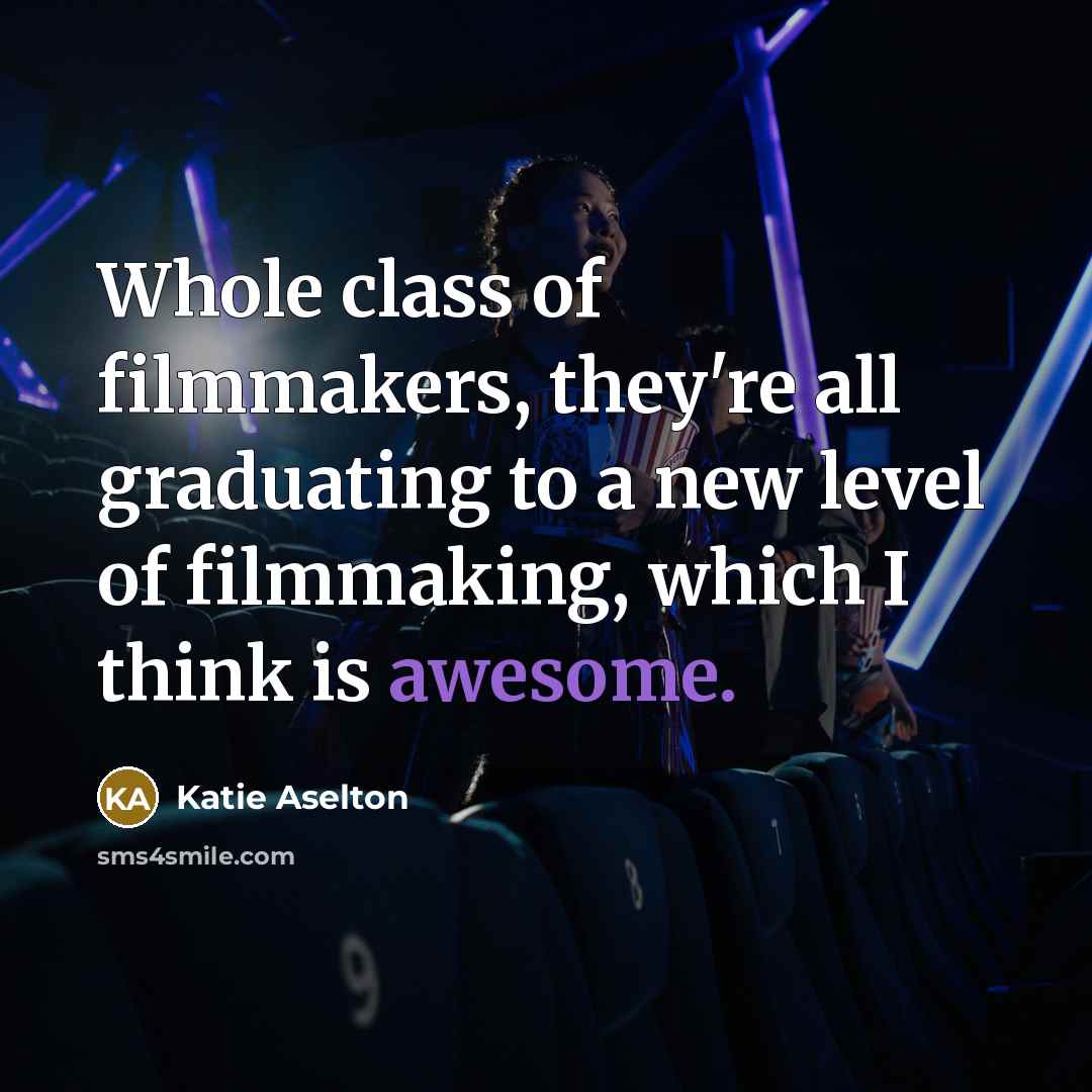 “Whole class of filmmakers, they're all graduating to a new…” quote by Katie Aselton