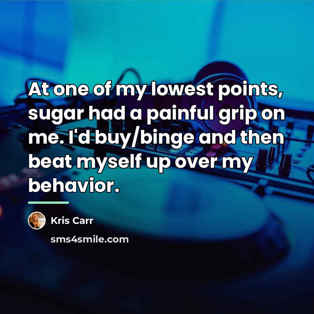 “At one of my lowest points, sugar had a painful…” quote by Kris Carr