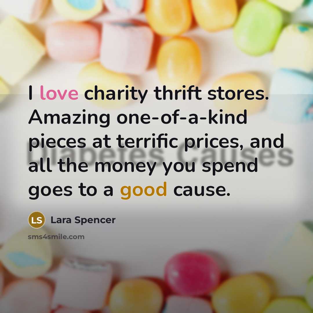 “I love charity thrift stores. Amazing one-of-a-kind pieces at terrific…” quote by Lara Spencer