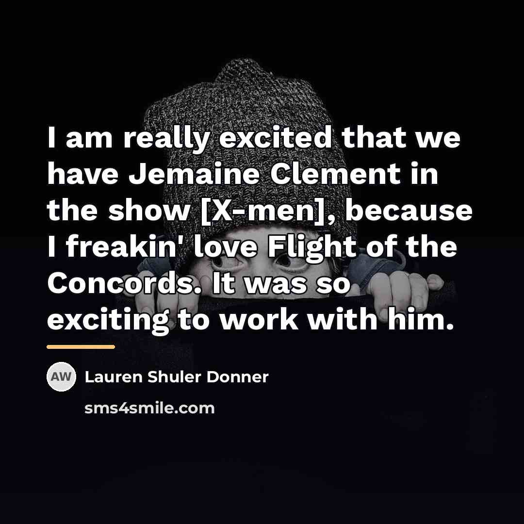“I am really excited that we have Jemaine Clement in…” quote by Lauren Shuler Donner