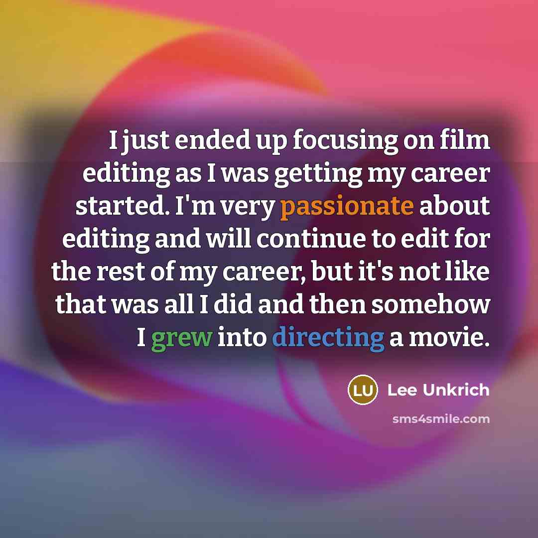 “I just ended up focusing on film editing as I…” quote by Lee Unkrich