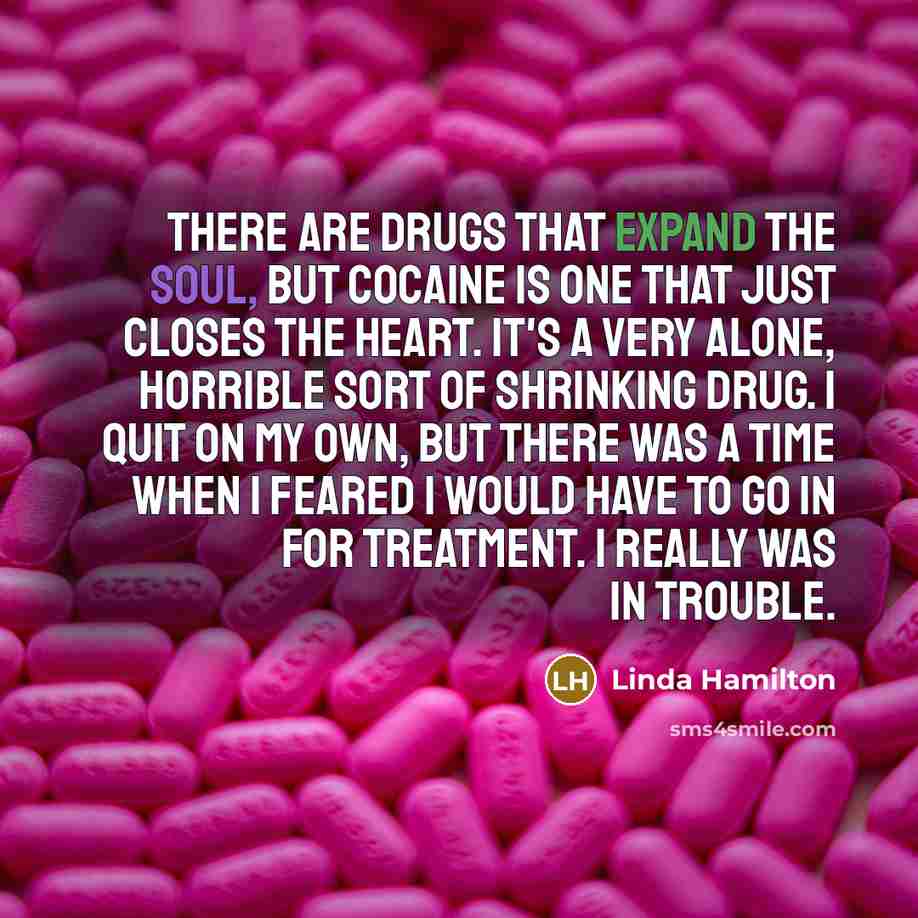 “There are drugs that expand the soul, but cocaine is…” quote by Linda Hamilton