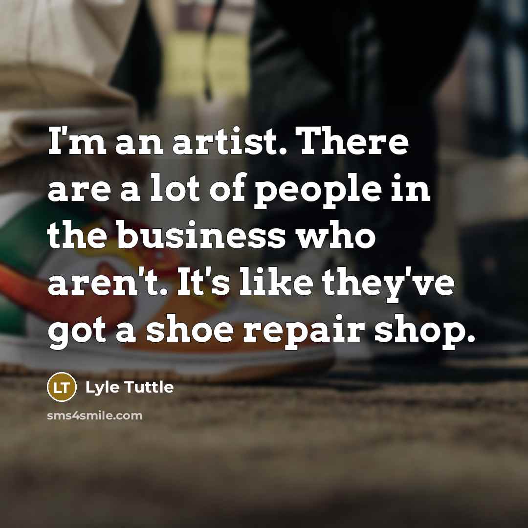 “I'm an artist. There are a lot of people in…” quote by Lyle Tuttle