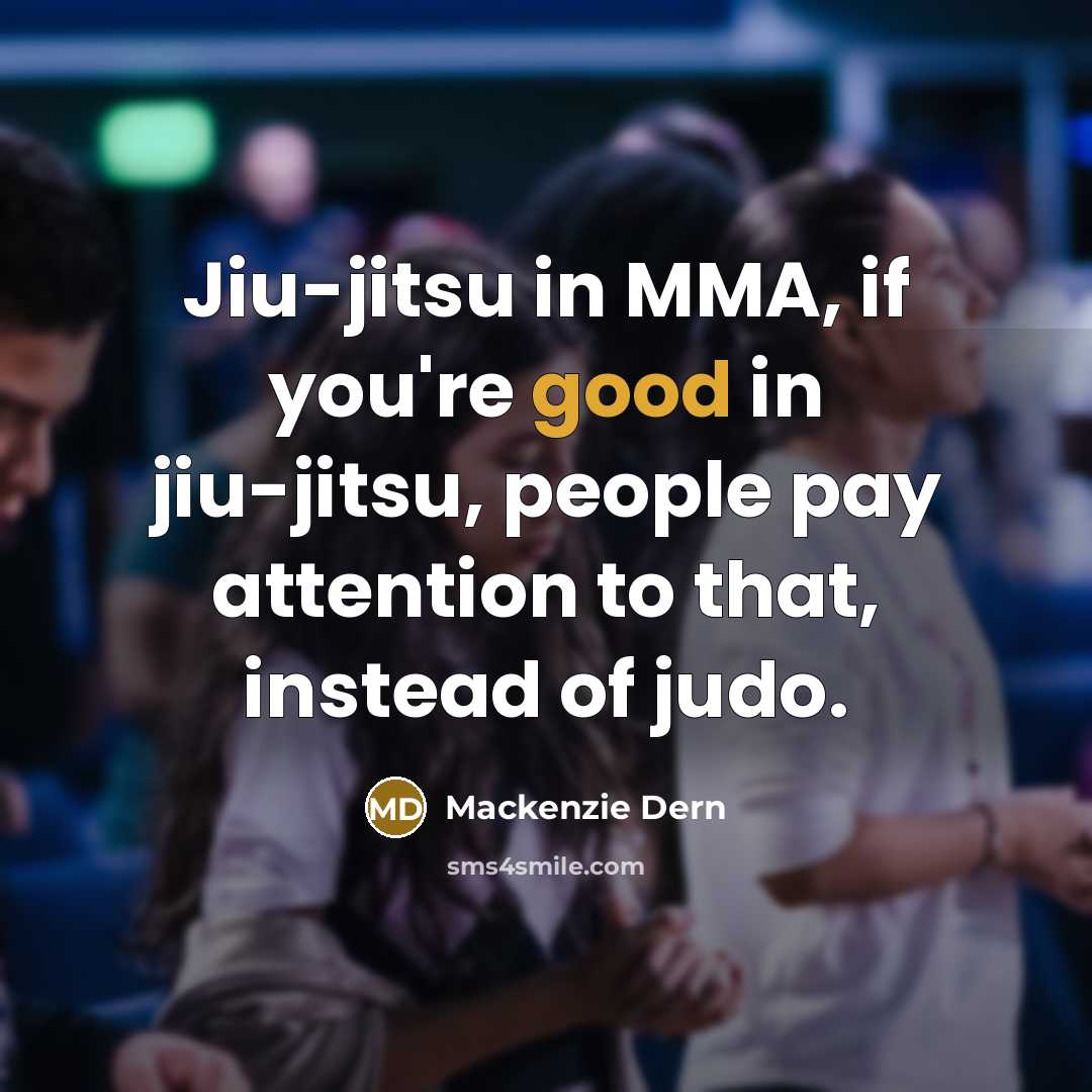 “Jiu-jitsu in MMA, if you're good in jiu-jitsu, people pay…” quote by Mackenzie Dern