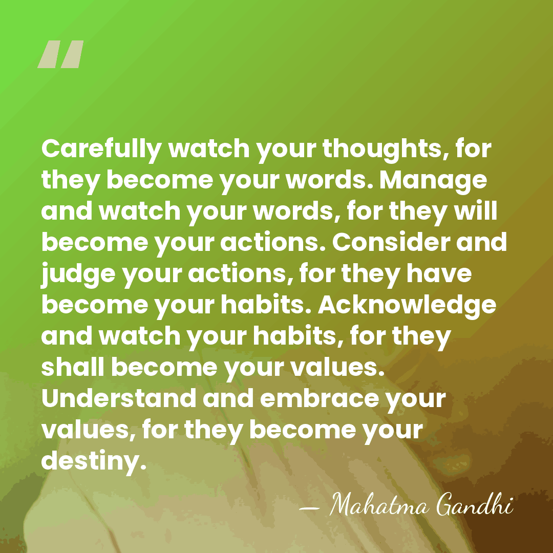 Carefully watch your thoughts, for they become your words. Manage and watch&hellip; - Mahatma Gandhi