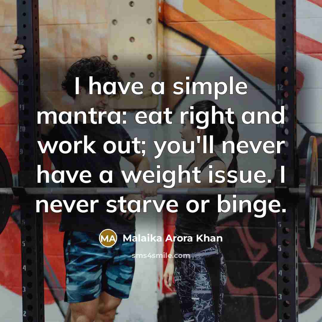 “I have a simple mantra: eat right and work out;…” quote by Malaika Arora Khan