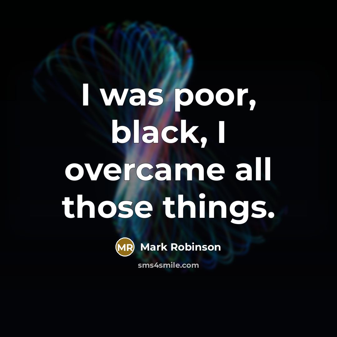 “I was poor, black, I overcame all those things.…” quote by Mark Robinson
