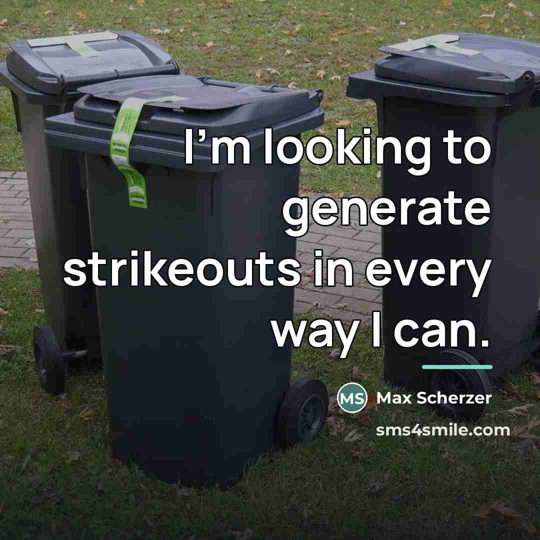 “I'm looking to generate strikeouts in every way I can.…” quote by Max Scherzer