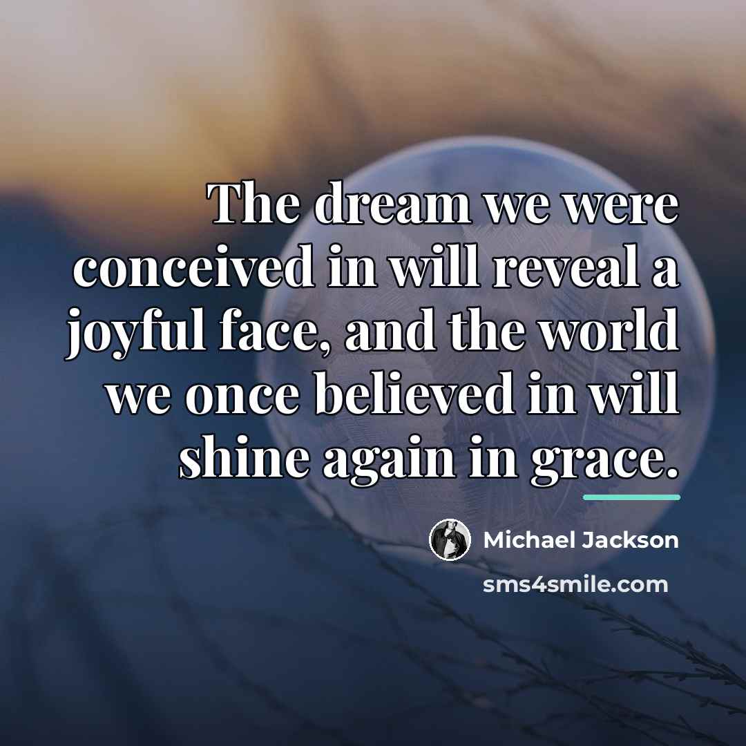 “The dream we were conceived in will reveal a joyful…” quote by Michael Jackson