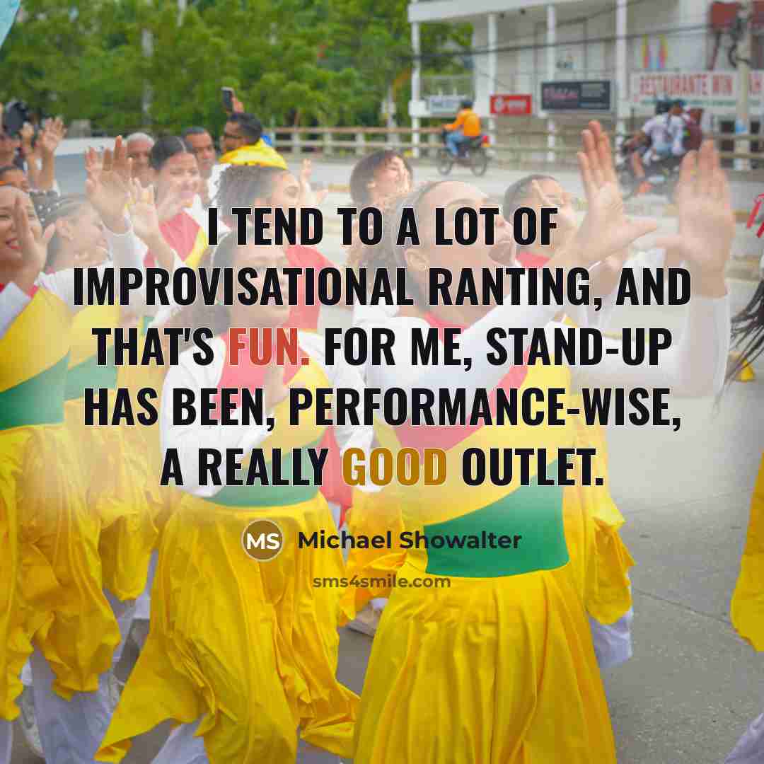 “I tend to a lot of improvisational ranting, and that's…” quote by Michael Showalter