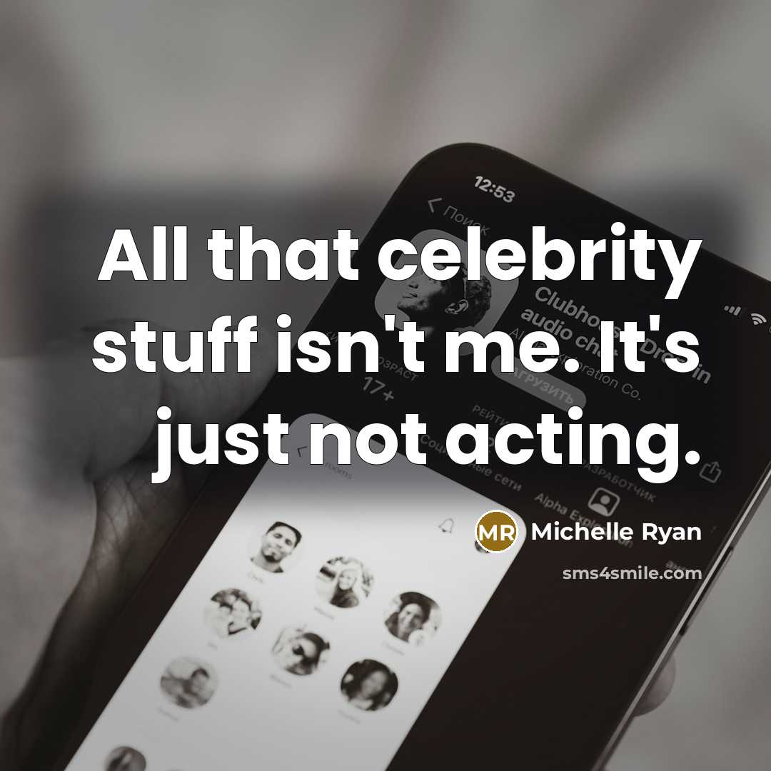 “All that celebrity stuff isn't me. It's just not acting.…” quote by Michelle Ryan