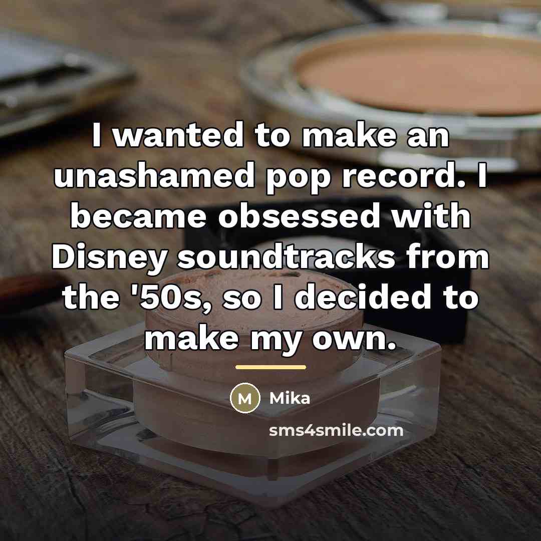 “I wanted to make an unashamed pop record. I became…” quote by Mika