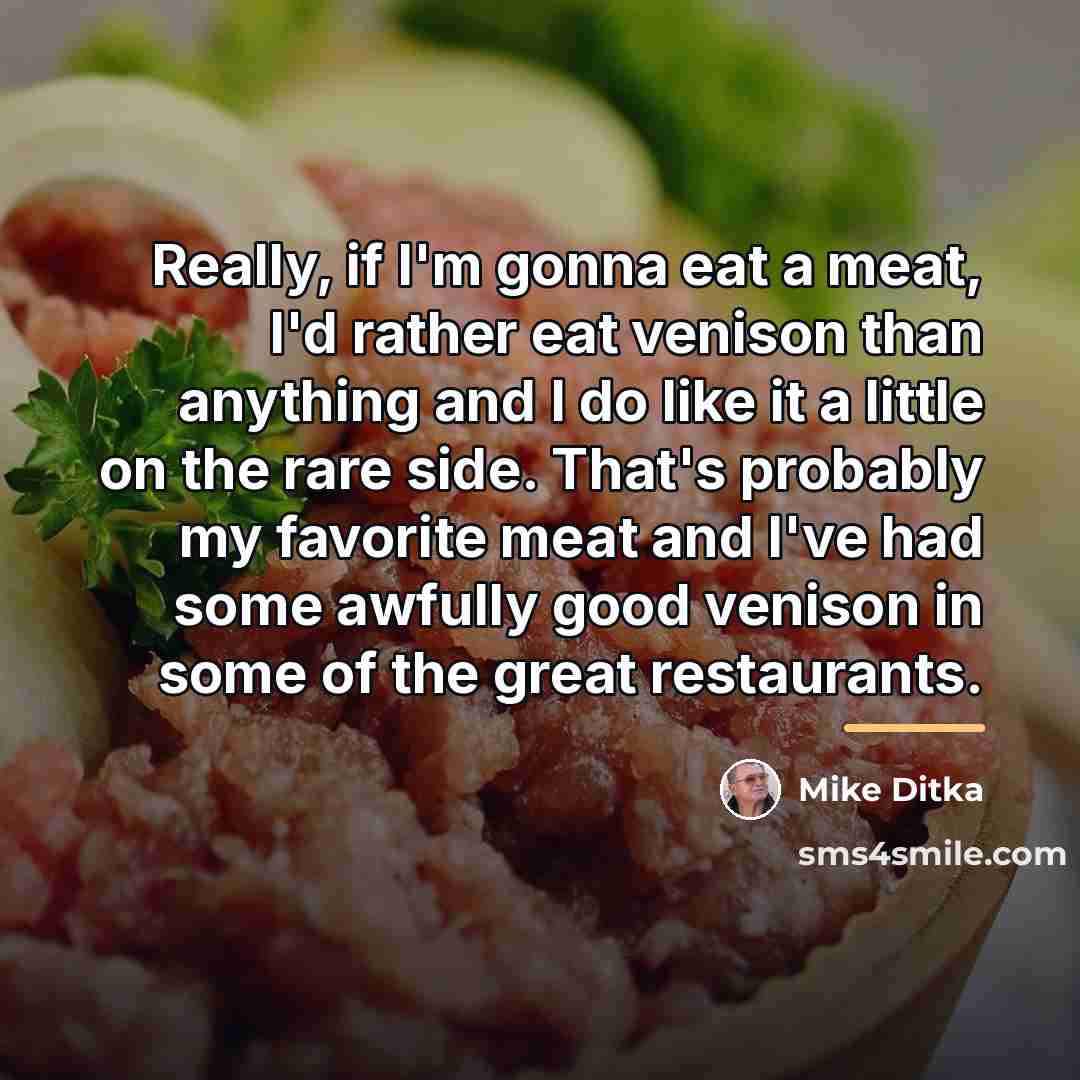“Really, if I'm gonna eat a meat, I'd rather eat…” quote by Mike Ditka