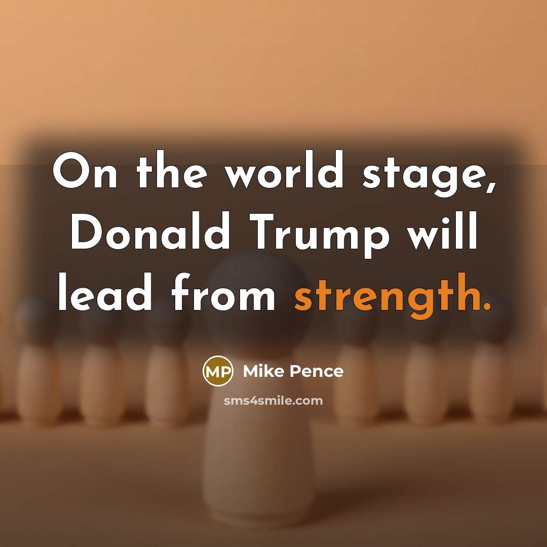 “On the world stage, Donald Trump will lead from strength.…” quote by Mike Pence