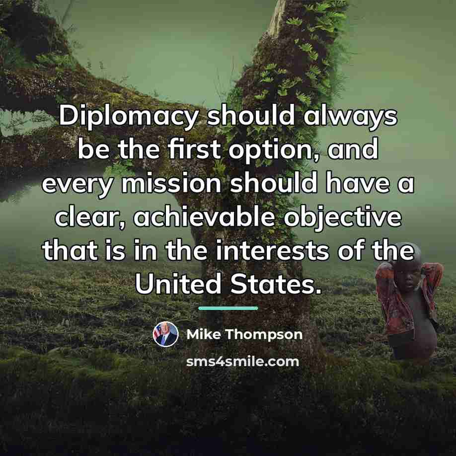 “Diplomacy should always be the first option, and every mission…” quote by Mike Thompson