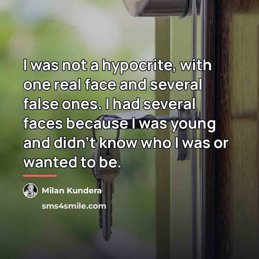 “I was not a hypocrite, with one real face and…” quote by Milan Kundera