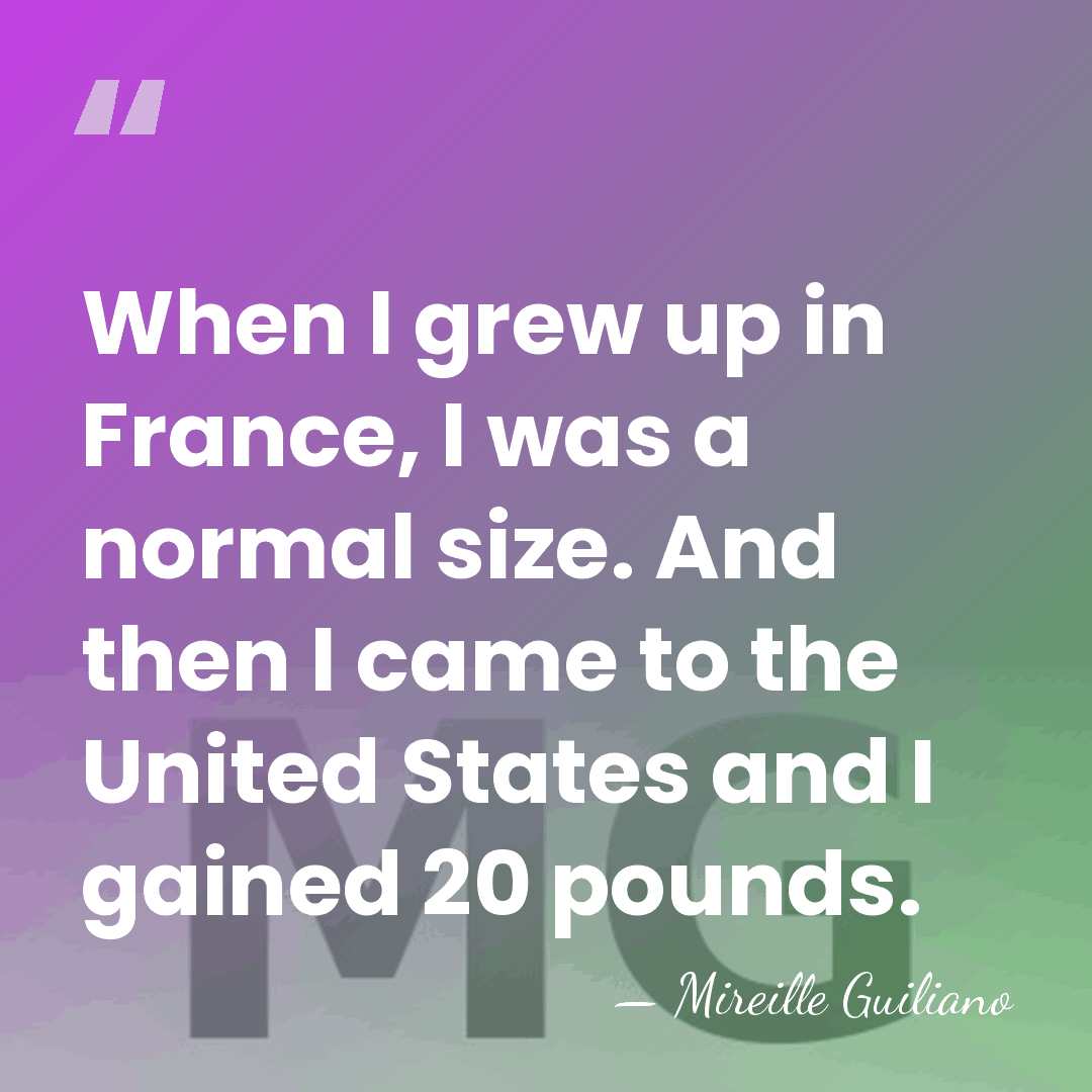 When I grew up in France, I was a normal size. And&hellip; - Mireille Guiliano