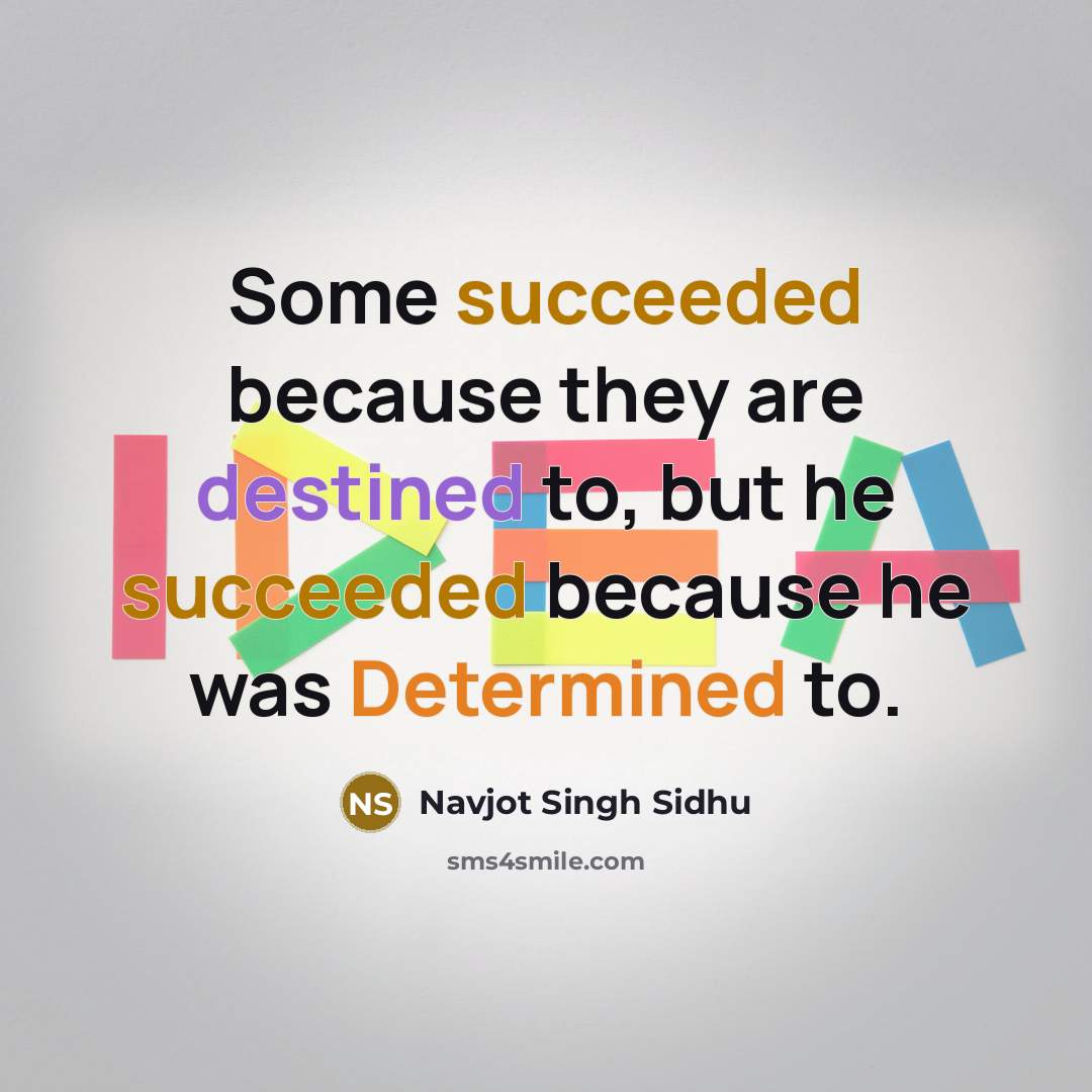“Some succeeded because they are destined to, but he succeeded…” quote by Navjot Singh Sidhu