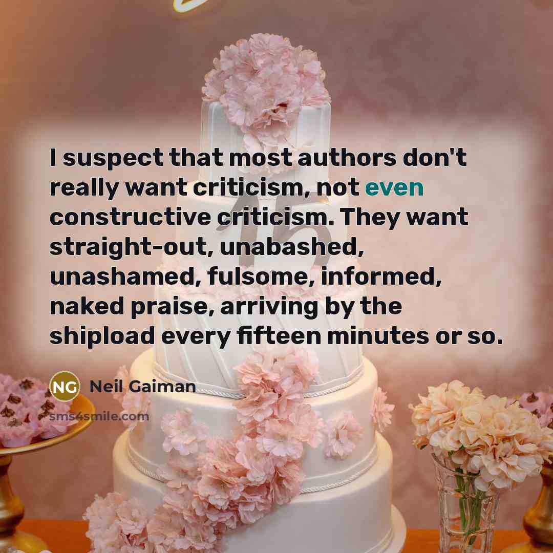 “I suspect that most authors don't really want criticism, not…” quote by Neil Gaiman