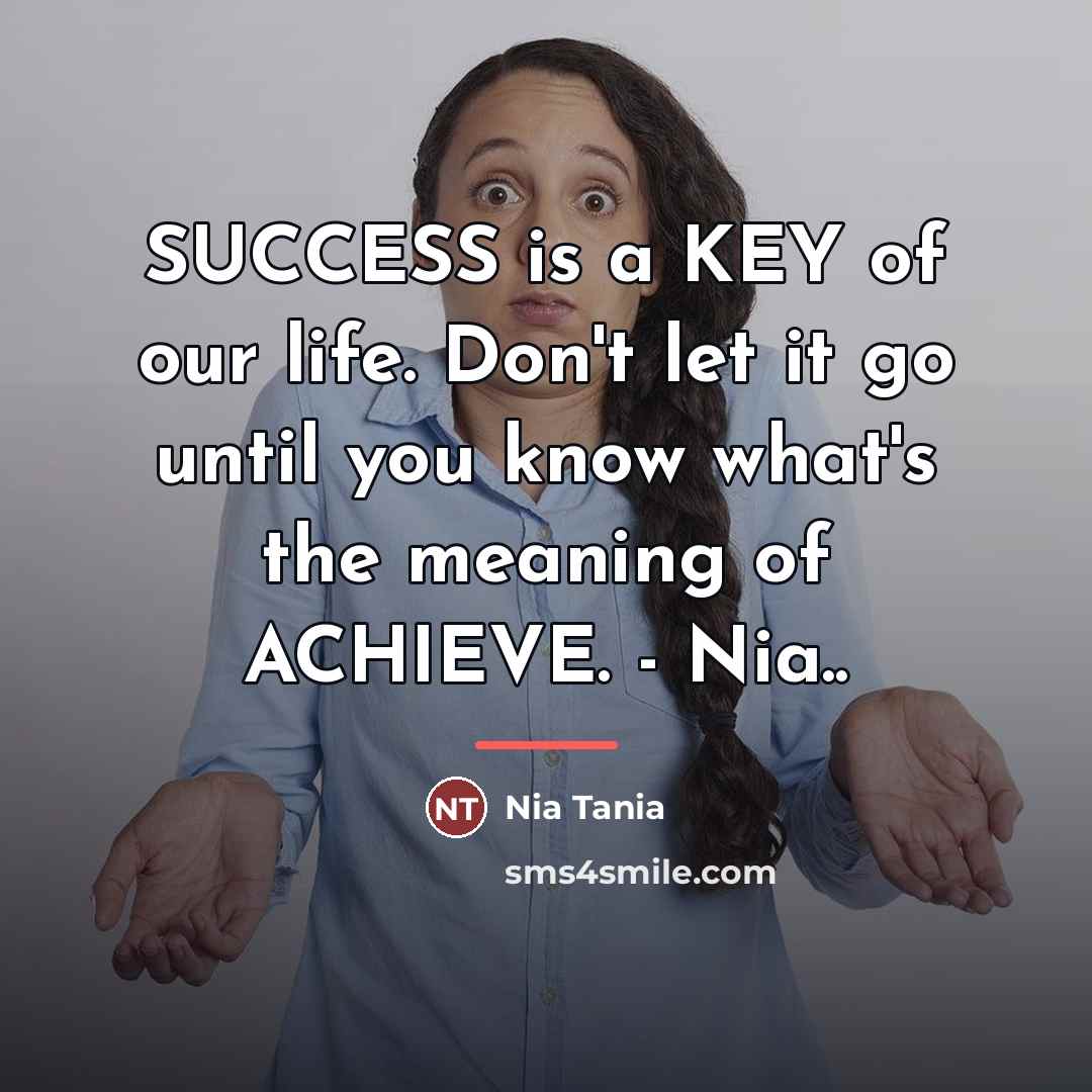“SUCCESS is a KEY of our life. Don't let it…” quote by Nia Tania