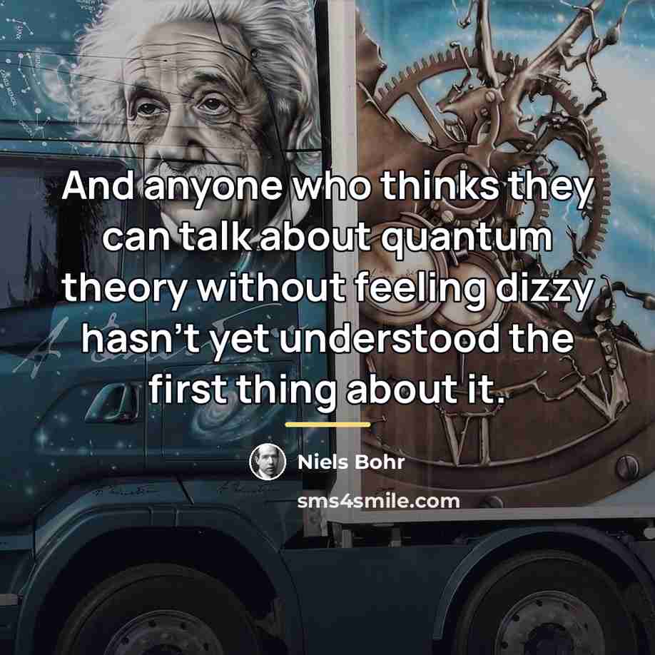 “And anyone who thinks they can talk about quantum theory…” quote by Niels Bohr