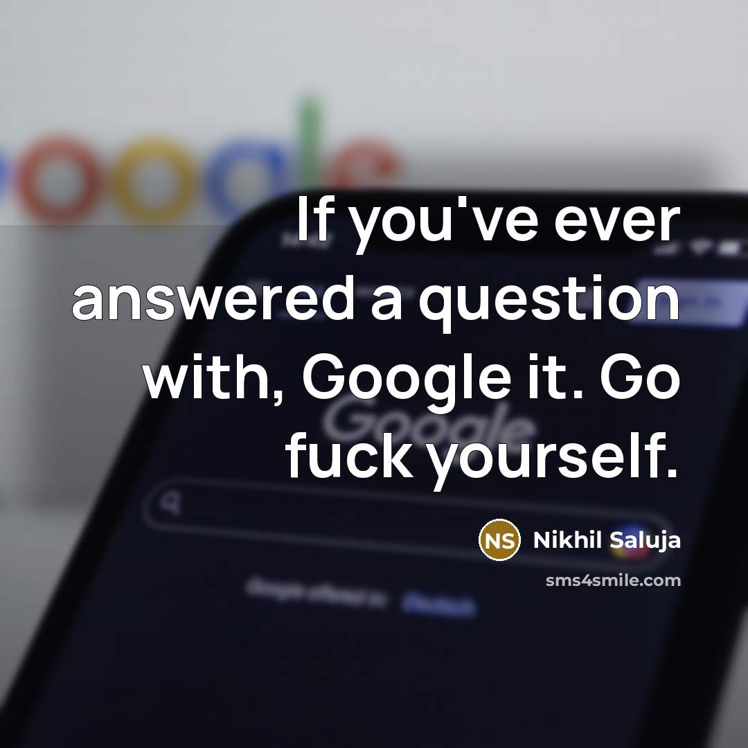 “If you've ever answered a question with, Google it. Go…” quote by Nikhil Saluja