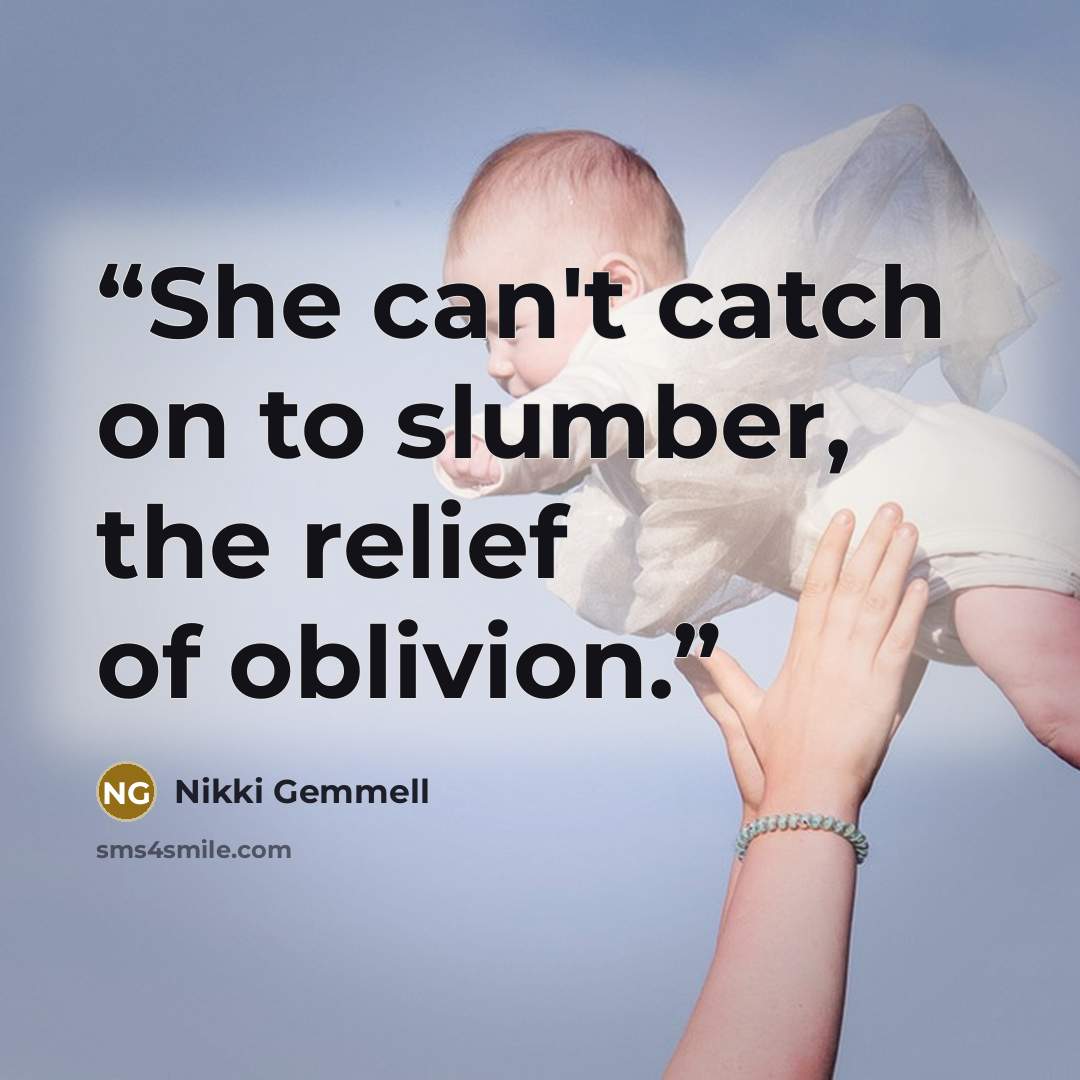 “She can't catch on to slumber, the relief of oblivion.” quote by Nikki Gemmell