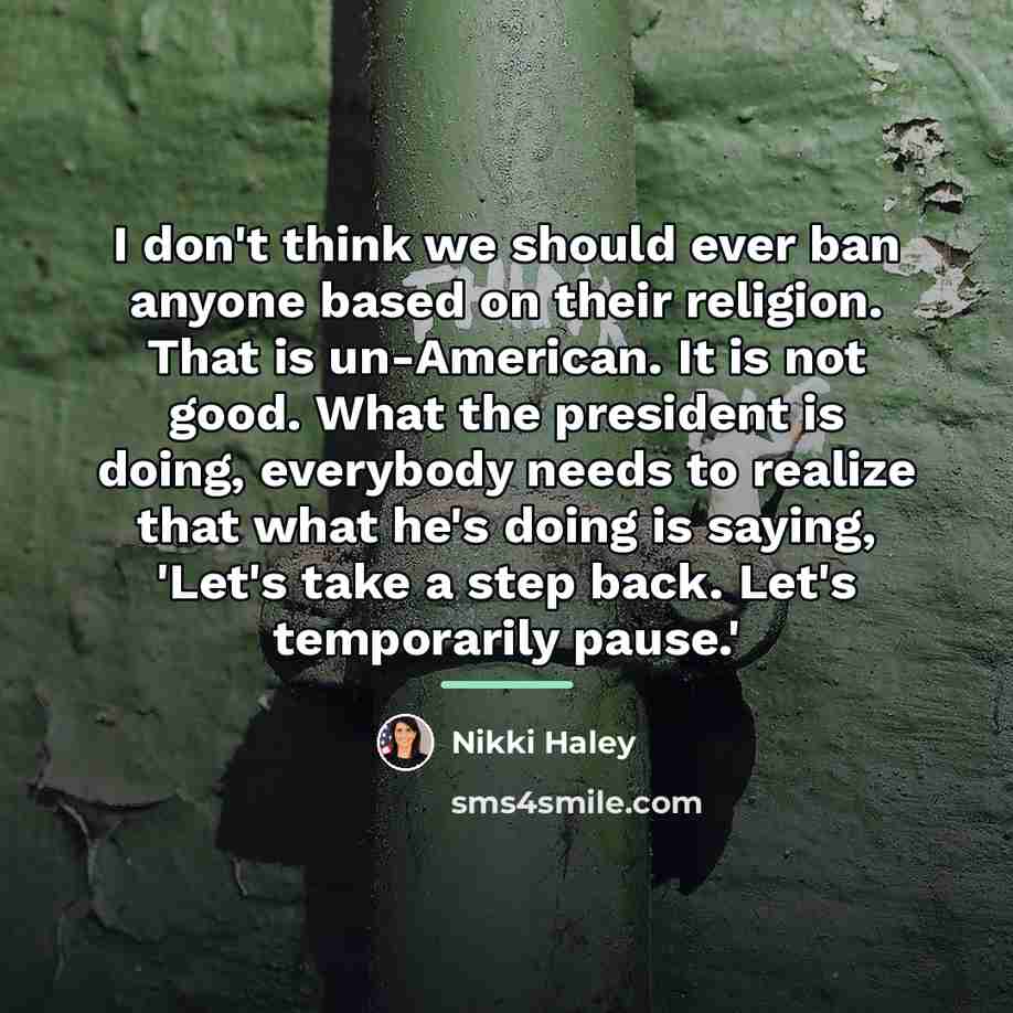 “I don't think we should ever ban anyone based on…” quote by Nikki Haley