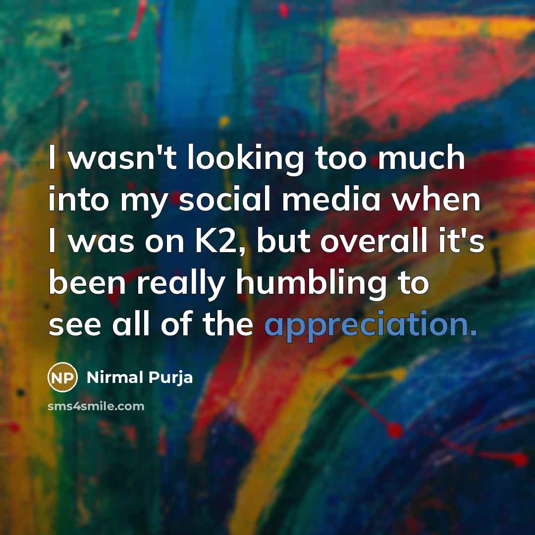 “I wasn't looking too much into my social media when…” quote by Nirmal Purja
