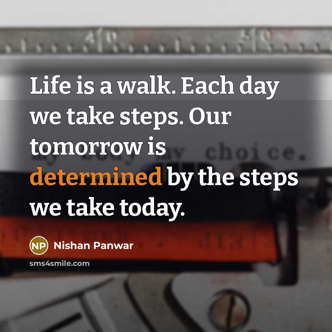 “Life is a walk. Each day we take steps. Our…” quote by Nishan Panwar