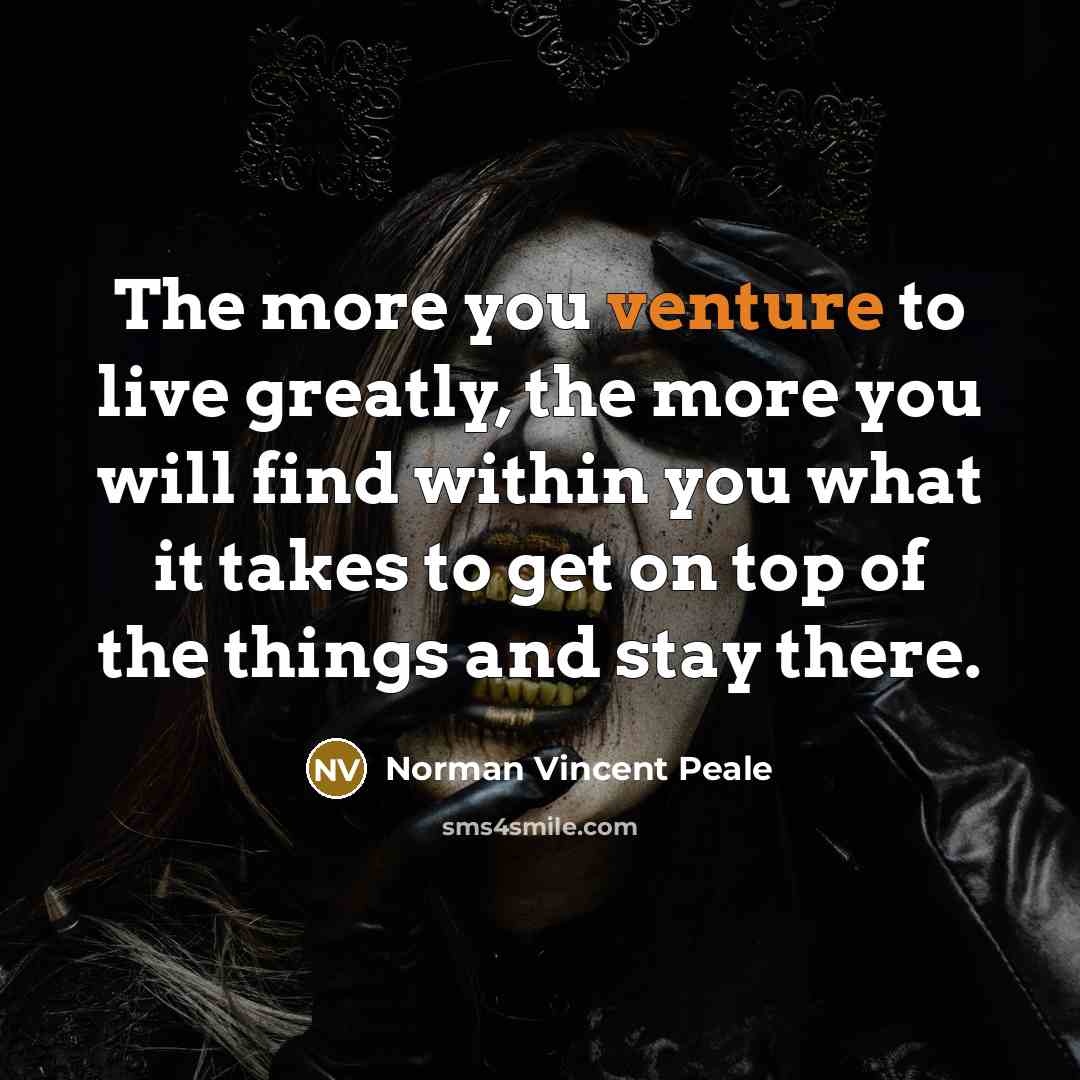 “The more you venture to live greatly, the more you…” quote by Norman Vincent Peale