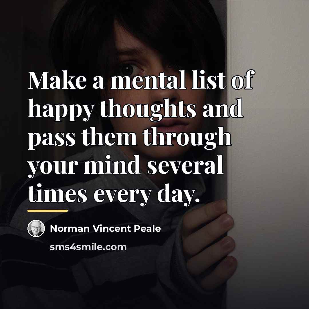 “Make a mental list of happy thoughts and pass them…” quote by Norman Vincent Peale