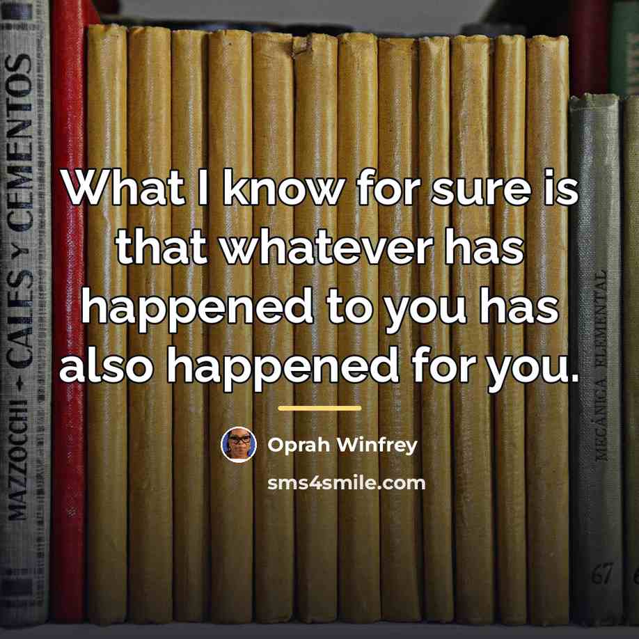 “What I know for sure is that whatever has happened…” quote by Oprah Winfrey