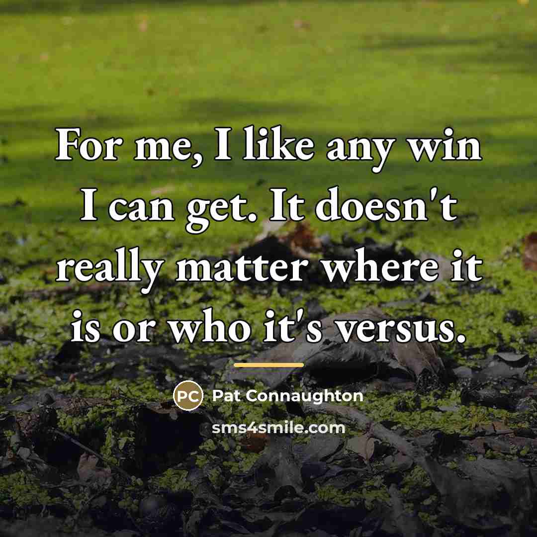 “For me, I like any win I can get. It…” quote by Pat Connaughton