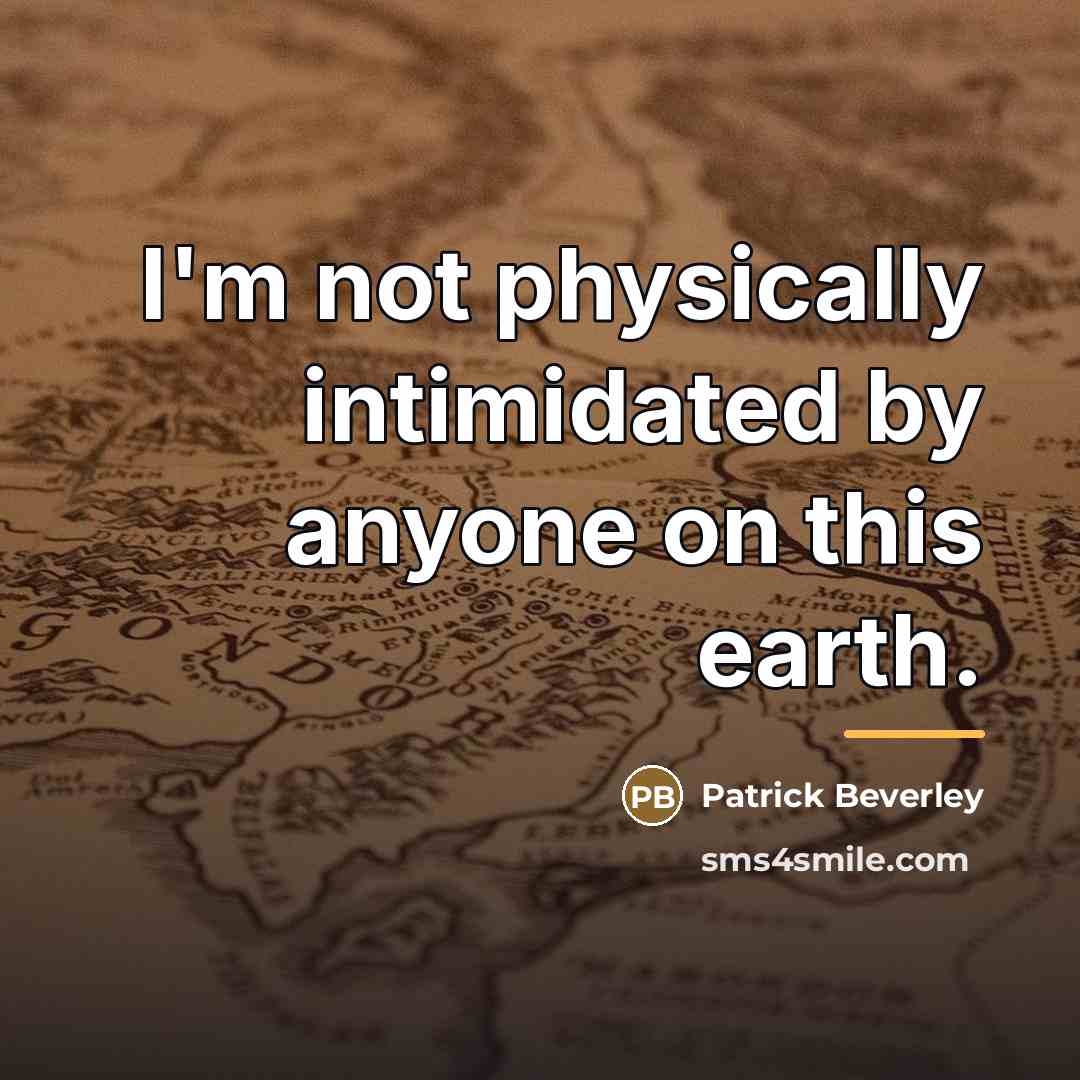 “I'm not physically intimidated by anyone on this earth.…” quote by Patrick Beverley