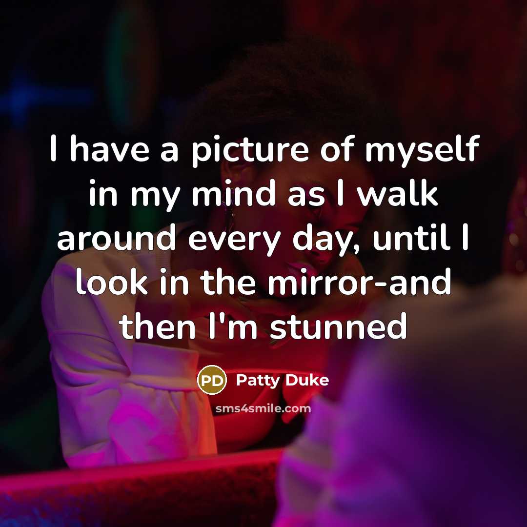 “I have a picture of myself in my mind as…” quote by Patty Duke