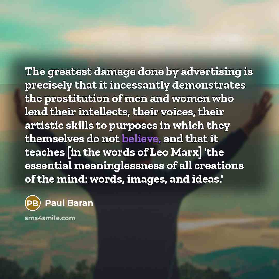 “The greatest damage done by advertising is precisely that it…” quote by Paul Baran