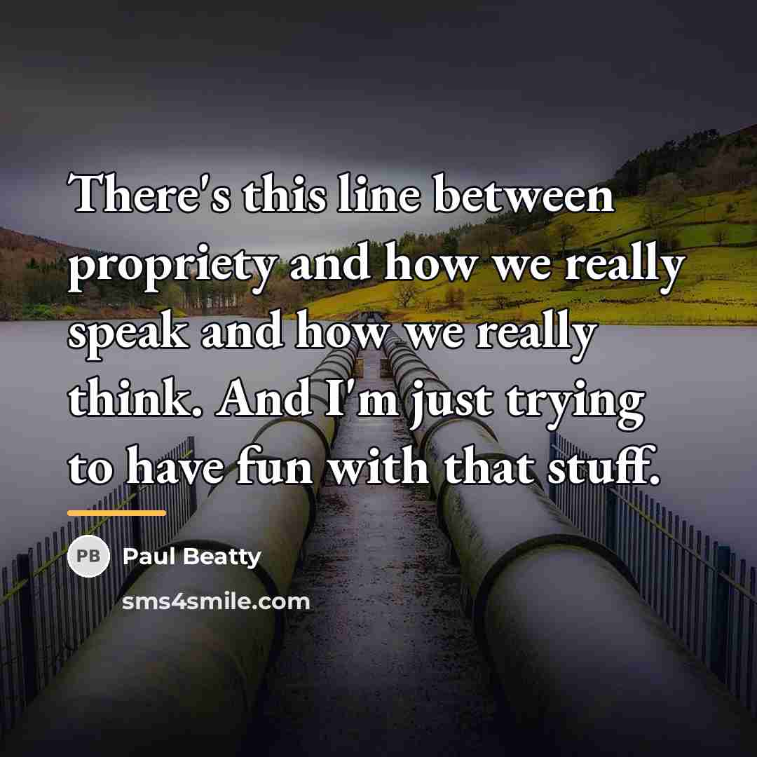 “There's this line between propriety and how we really speak…” quote by Paul Beatty