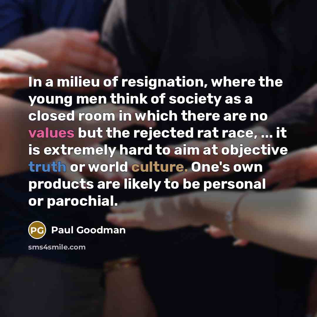 “In a milieu of resignation, where the young men think…” quote by Paul Goodman