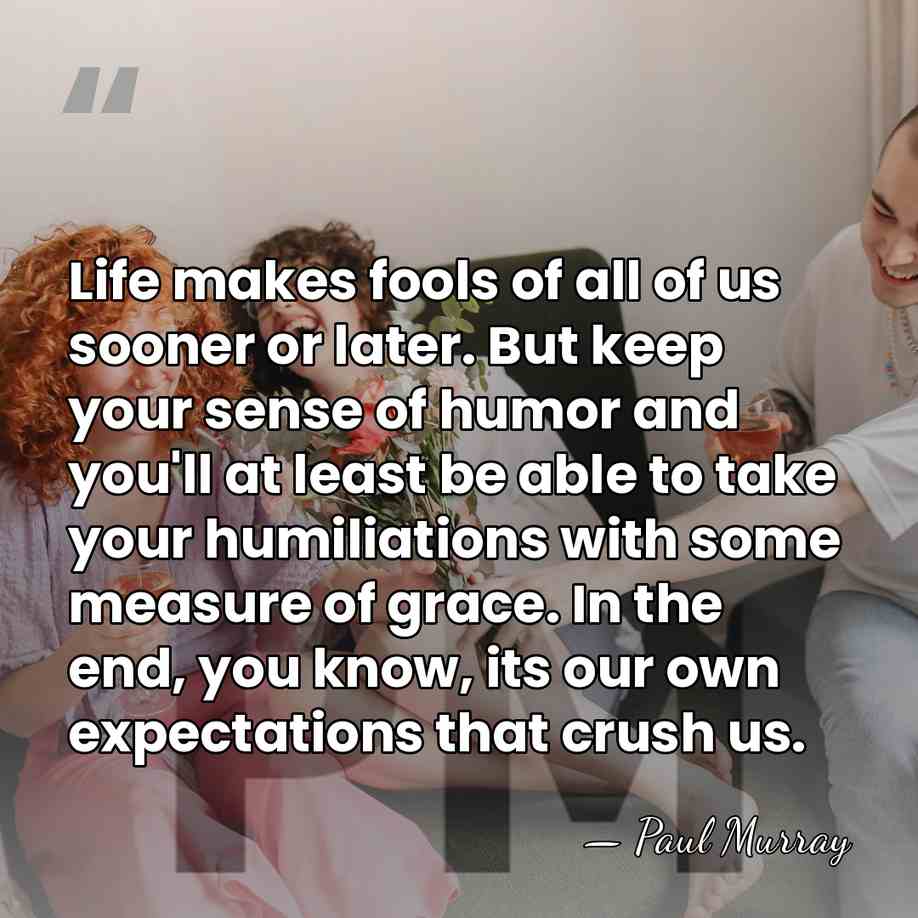 Life makes fools of all of us sooner or later. But keep&hellip; - Paul Murray