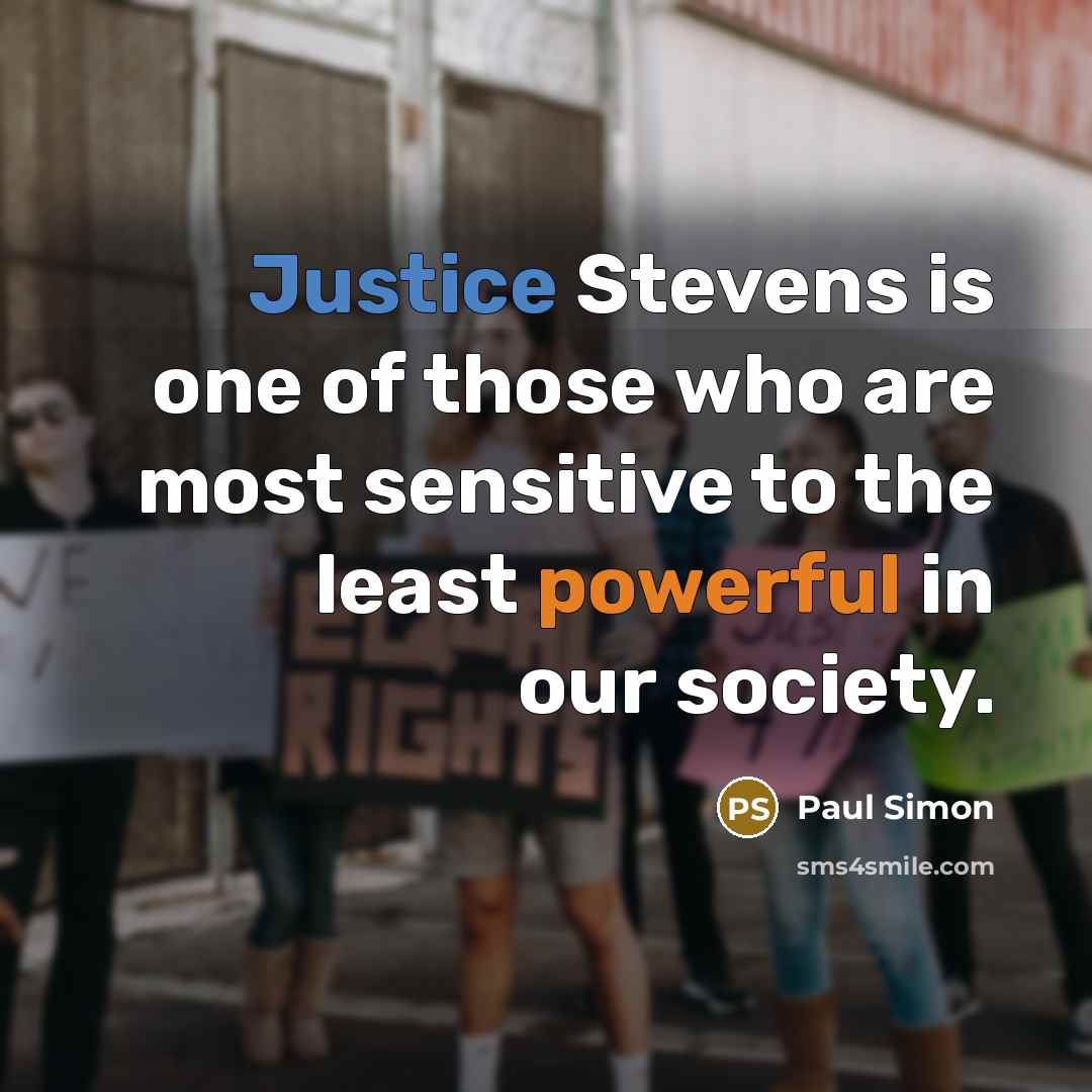 “Justice Stevens is one of those who are most sensitive…” quote by Paul Simon
