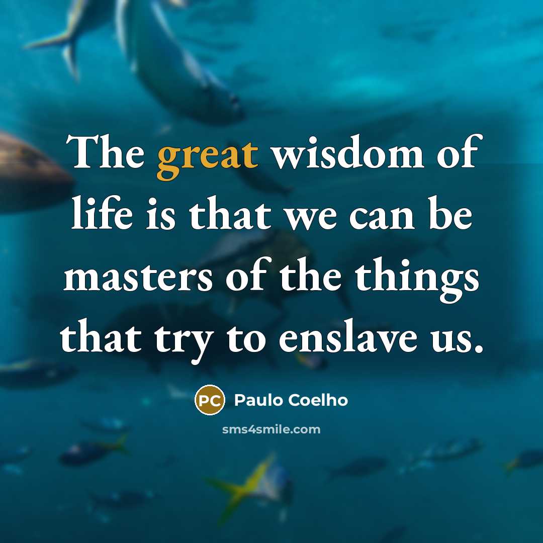 “The great wisdom of life is that we can be…” quote by Paulo Coelho